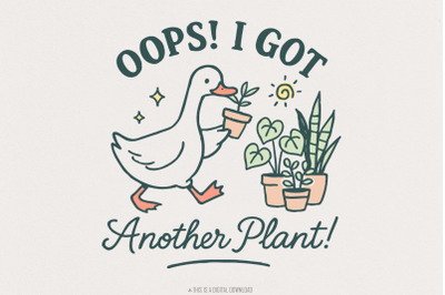 Oops I Got Another Plant Goose PNG, Funny Plant PNG, Garden Humor PNG,