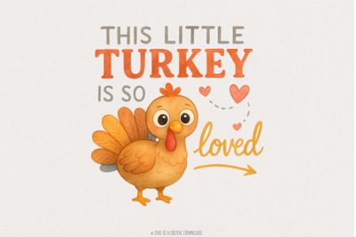 This Little Turkey Is So Loved PNG, Thanksgiving Turkey PNG, Cute Fall