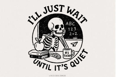 I&#039;ll Just Wait Until It&#039;s Quiet PNG, Funny Teacher Skeleton PNG, Class