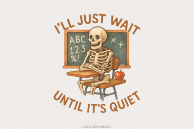 I&#039;ll Just Wait Until It&#039;s Quiet PNG, Funny Teacher Skeleton Classroom