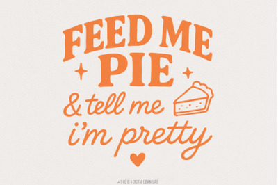 Feed Me Pie And Tell Me I&#039;m Pretty PNG Tee Design, Funny Pie Quote PNG