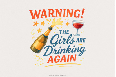 Warning! The Girls Are Drinking Again PNG  Funny Champagne Party Shirt