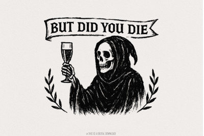 But Did You Die PNG, Grim Reaper Digital Download PNG, Funny Skeleton