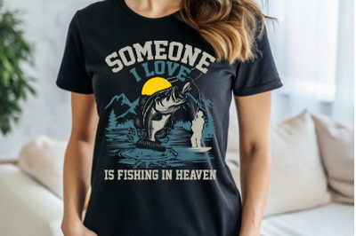 Someone I Love Is Fishing In Heaven Fishing T-shirt Design