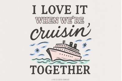 I Love It When Were Cruisin Together Cruise Ship PNG, Nautical Vacatio