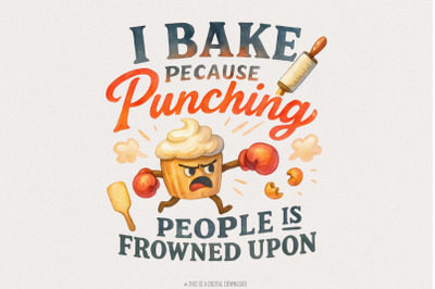 I Bake Because Punching People Is Frowned Upon PNG  Funny Baking Shirt
