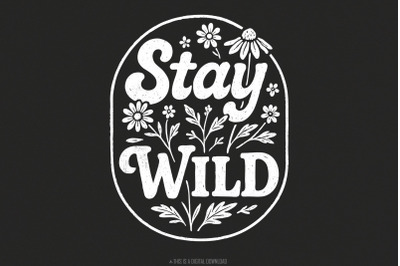 Stay Wild PNG, Boho PNG Floral Design, Wildflower Botanical Shirt Art,