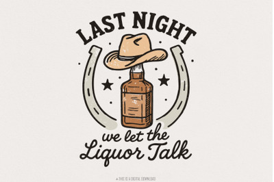 Last Night We Let The Liquor Talk PNG, Funny Whiskey Western PNG, Coun