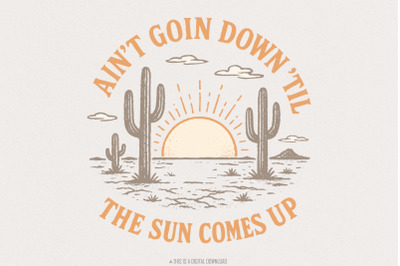 Ain&#039;t Goin Down &#039;Til The Sun Comes Up PNG, Retro Western Desert Sunris