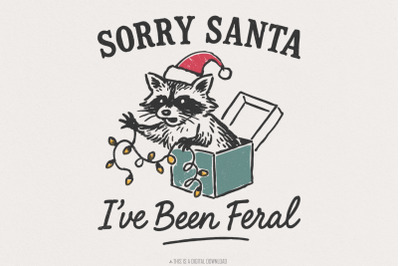 Sorry Santa I&#039;ve Been Feral PNG Christmas Raccoon Shirt Digital Downlo