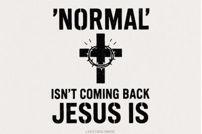 Normal&#039; Isn&#039;t Coming Back Jesus Is PNG  Christian Shirt PNG for Easter