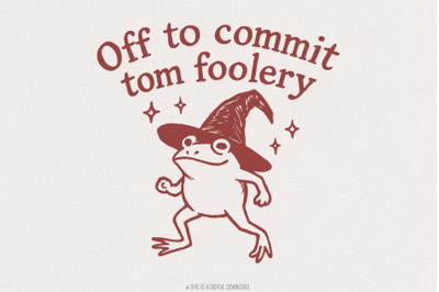 Off to Commit Tom Foolery PNG  Funny Witch Frog Tom Foolery Printable