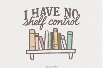 I Have No Shelf Control PNG, Book Lover PNG, Funny Bookish Shirt, Read
