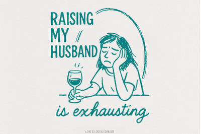 Raising My Husband Is Exhausting PNG, Funny Wife Digital Download, Exh