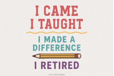 I Came I Taught I Made A Difference I Retired PNG, Teacher Retirement
