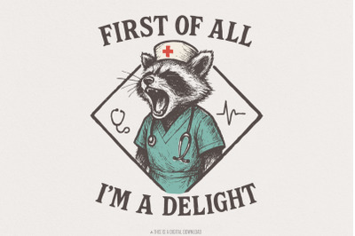 First Of All I&#039;m A Delight PNG, Funny Nurse Raccoon PNG, Medical Humor