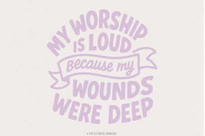 My Worship Is Loud Because My Wounds Were Deep PNG, Christian Saying D