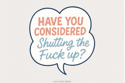 Have You Considered Shutting The Fuck Up PNG, Funny Quote Shirt Digita