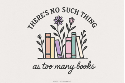 There&#039;s No Such Thing As Too Many Books PNG, Book Lover Shirt, Floral
