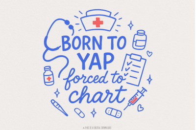 Born To Yap Forced To Chart PNG, Funny Nurse Digital Download, Medical
