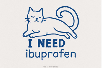 I Need Ibuprofen PNG, Funny Cat Digital Download, Sarcastic Cat Quote