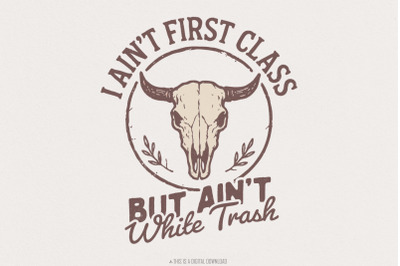 I Ain&#039;t First Class But Ain&#039;t White Trash PNG, Country Skull Digital D
