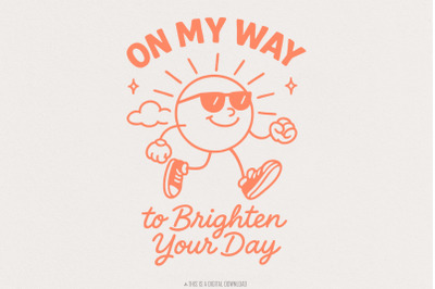 On My Way to Brighten Your Day PNG, Positive Quote Shirt, Happy Sun De