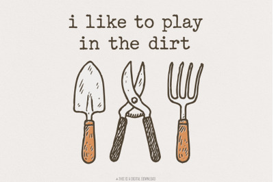 I Like To Play In The Dirt PNG, Fun Gardening Shirt, Plant Girl Sublim