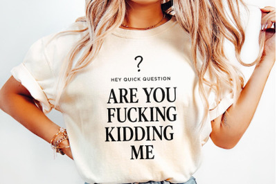 Are You Fucking Kidding Me PNG, Funny Digital Download, Sarcastic Quot
