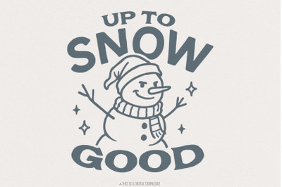 Up To Snow Good Snowman PNG, Funny Winter Snowman Shirt, Christmas Dig