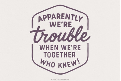 Apparently We&#039;re Trouble PNG, When We&#039;re Together, Who Knew, Funny Bes