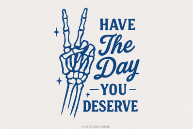 Have The Day You Deserve PNG, Skeleton Hand Peace Sign Digital Downloa