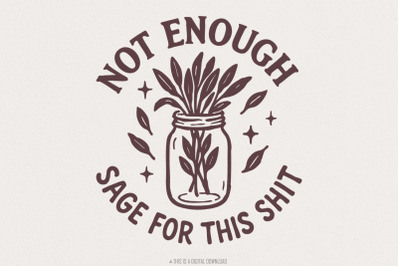 Not Enough Sage For This Shit PNG, Funny Digital Download, Sarcastic Q