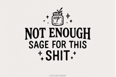 Not Enough Sage For This Shit PNG, Funny Quote Digital Download, Not E