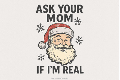 Ask Your Mom If Im Real PNG, Funny Santa Claus Digital Download, Chris