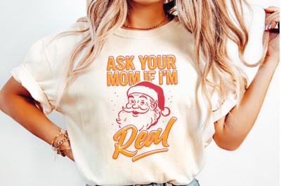 Ask Your Mom If Im Real PNG, Funny Santa Christmas Shirt, Holiday Humo