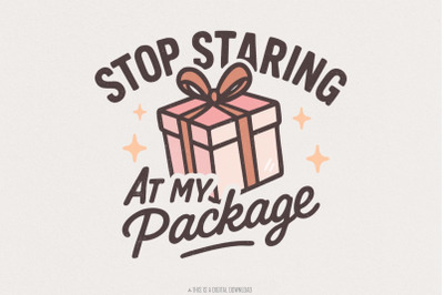 Stop Staring At My Package PNG, Funny Gift Box Shirt Design, Digital D