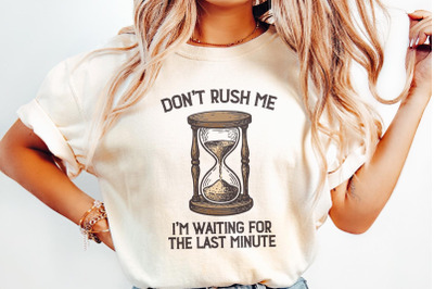 Don&#039;t Rush Me PNG, I&#039;m Waiting For The Last Minute Shirt, Funny Procra