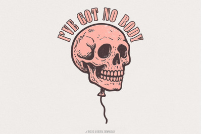 I&#039;ve Got No Body PNG, Skull Balloon Design, Digital Download, Hallowee