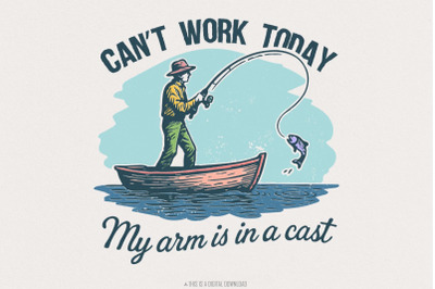 Cant Work Today My Arm Is In A Cast PNG, Funny Fishing Shirt PNG, Digi
