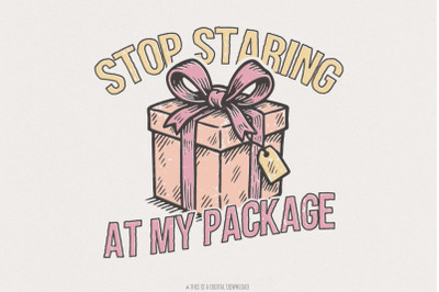 Stop Staring At My Package PNG, Funny Gift Box Shirt, Digital Download