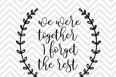 Download Free Download We Were Together I Forget The Rest Love Farmhouse Laurel Svg And Dxf Eps Cut File Png Vector Calligraphy Download File Cricut Silhouette Free PSD Mockup Template