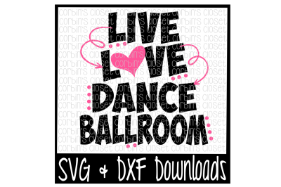 400 44607 821322cc298be725fc9f4930cf88baf087d47f45 live love dance ballroom cutting file svg and dxf files silhouette cameo cricut
