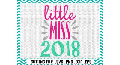 Little Miss 2018, Svg, Png, Dxf, Jpg, Eps, Printable Pdf, Files for Cutting Machines Cricut/ Cameo and More.