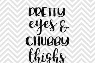 Pretty Eyes and Chubby Thighs Baby SVG and DXF EPS Cut File • Cricut • Silhouette