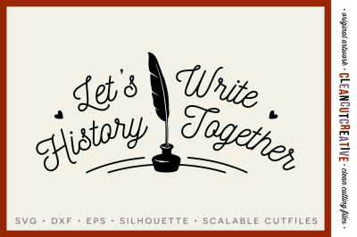 Let's Write History Together - Valentine's Cutfile - SVG DXF EPS PNG - Cricut & Silhouette - clean cutting files