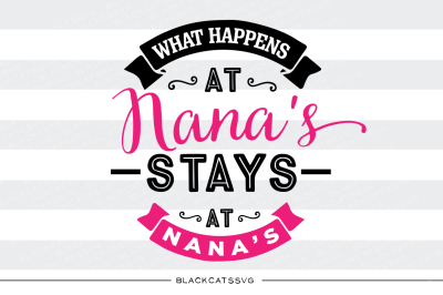 What happens at nana's stays at nana's  svg files