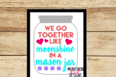 Mason Jar We Go Together Like Moonshine In A Masjon Jar Cutting Design