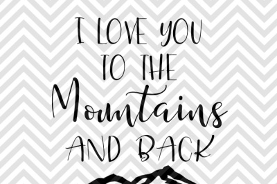 400 46233 d7b8c6a8da6f24b9af967ee6e4bbfa2b8bbd111b i love you to the mountains and back valentine svg and dxf eps cut file cricut silhouette