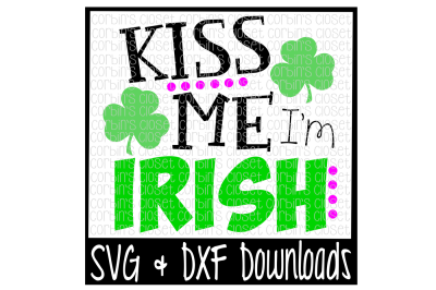 Kiss Me I'm Irish * St Patrick's * Kiss Me * Irish Cut File